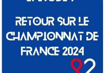 Episode 7 - Retour sur le championnat de France 2024