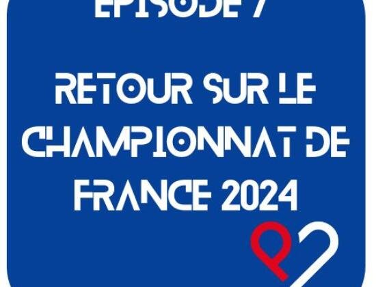 Episode 7 - Retour sur le championnat de France 2024