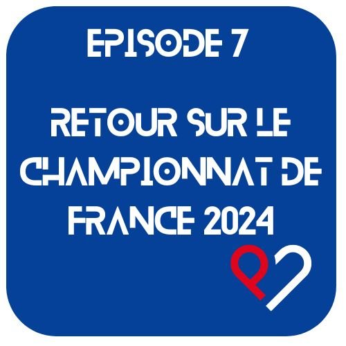 Episode 7 - Retour sur le championnat de France 2024